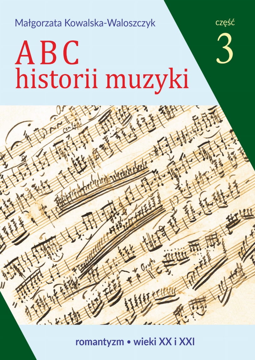 ABC HISTORII MUZYKI KOWALSKA CZ.3 ROMANTYZM WIEK XX I XXI