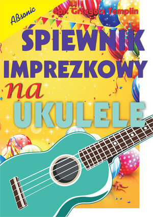 ABSONIC ŚPIEWNIK IMPREZKOWY NA UKULELE