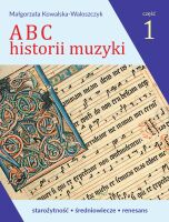 ABC HISTORII MUZYKI KOWALSKA CZ.1 STAROŻYTNOŚĆ ŚREDNIOWIECZE RENESANS