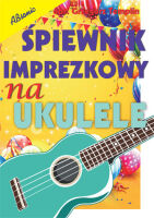 ABSONIC ŚPIEWNIK IMPREZKOWY NA UKULELE