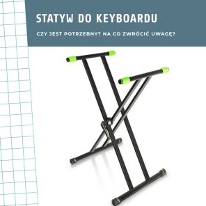 Statyw do keyboardu - czy jest potrzebny? Na co zwrócić uwagę?