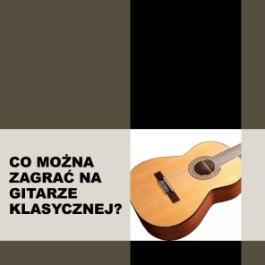 Co można zagrać na gitarze klasycznej?