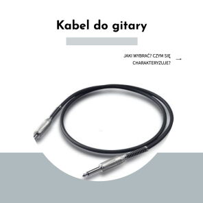 Kabel do gitary - jaki wybrać? Czym się charakteryzuje?