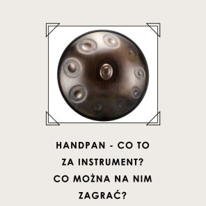 Handpan - co to za instrument? Co można na nim zagrać?