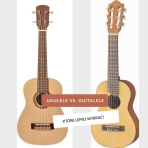 Ukulele czy guitalele - co lepiej wybrać?