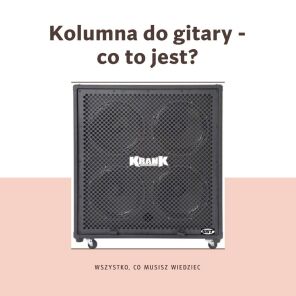 Kolumna do gitary - co to jest?