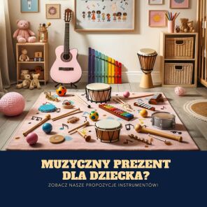 Muzyczny prezent dla dziecka? Sprawdź nasze propozycje!