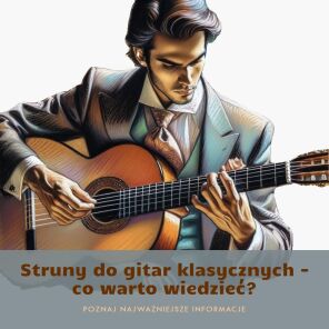 Struny do gitar klasycznych - co warto wiedzieć?