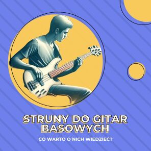 Struny do gitary basowej - co warto wiedzieć?