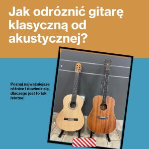 Jak odróżnić gitarę klasyczną od akustycznej?