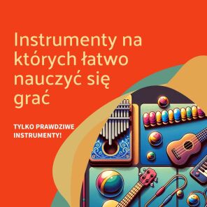 Instrumenty muzyczne, na których łatwo nauczyć się grać