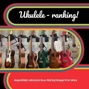 Ukulele dla początkujących - ranking 2024