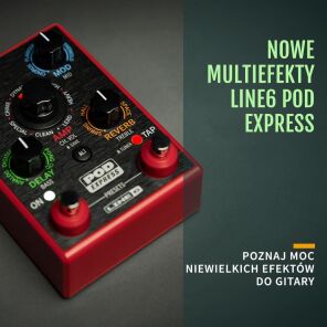 Nowe multiefekty Line6 POD EXPRESS - poznaj moc niewielkich efektów do gitary