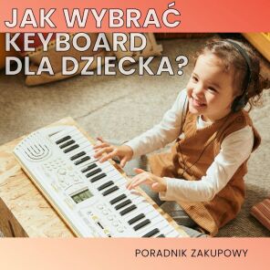 Keyboard dla dziecka - co wziąć pod uwagę? Poradnik zakupowy!