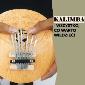 Kalimba - wszystko, co warto wiedzieć!