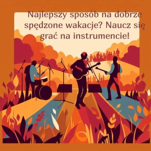 Najlepszy sposób na dobrze spędzone wakacje? Naucz się grać na instrumencie!