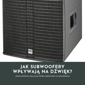 Subwoofery w nagłośnieniu - jak wpływają na dźwięk?