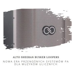 ALTO SHEERAN BUSKER LOOPERS: Nowa era przenośnych systemów PA dla muzyków ulicznych