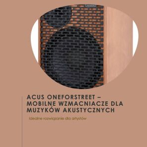 ACUS ONEFORSTREET – Mobilne Wzmacniacze dla Muzyków Akustycznych